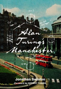 Alan Turing's Manchester - Jonathan Swinton - ebook