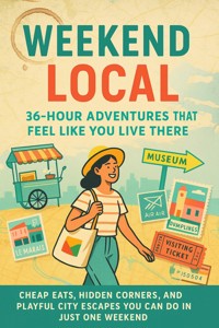 Weekend Local: 36-Hour Adventures That Feel Like You Live There - Joshua Winters - ebook