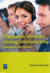 Pracownik obsługi telefonicznej (Pracownik call center) Podręcznik - Gorzelany Teresa, Ligaj Magda, Kij Andrzej - książka