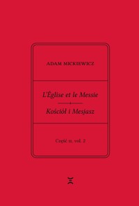 Adam Mickiewicz. L’Église et le Messie / Kościół i Mesjasz. Część II, vol. 2 - Mickiewicz Adam, Rutkowski Krzysztof - książka