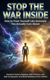 Stop the War Inside: How to Treat Yourself Like Someone You Actually Care About - Felix Clarke - ebook