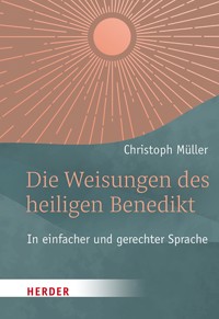 Die Weisungen des heiligen Benedikt - Christoph Müller - ebook