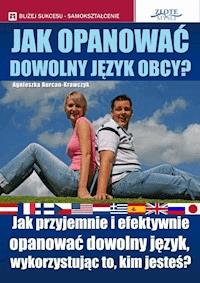 Jak opanować dowolny język obcy. Jak przyjemnie i efektywnie opanować dowolny język, wykorzystując to, kim jesteś - Agnieszka Burcan-Krawczyk - ebook