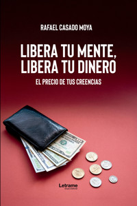 Libera tu mente, libera tu dinero - Rafael Casado Moya - ebook