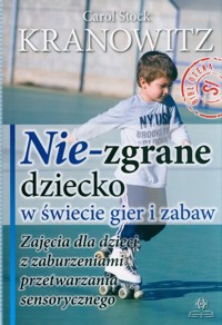 Nie-zgrane dziecko w świecie gier i zabaw - Kranowitz Carol Stock - książka