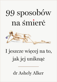 99 sposobów na śmierć. I jeszcze więcej na to, jak jej uniknąć - Ashley Alker - ebook + książka