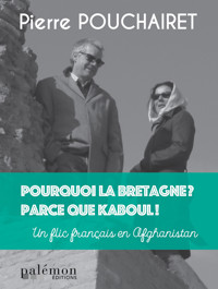 Pourquoi la Bretagne ? Parce que Kaboul ! - Pierre Pouchairet - ebook