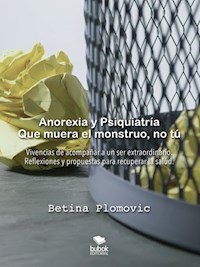 Anorexia y psiquiatría: que muera el monstruo, no tú - Betina Plomovic - ebook