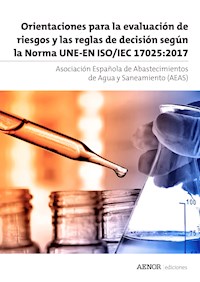 Orientaciones para la evaluación de riesgos y las reglas de decisión según la Norma ISO/IEC 17025 - Asociación Española de Abastecimientos de Agua y Saneamiento (AEAS) - ebook
