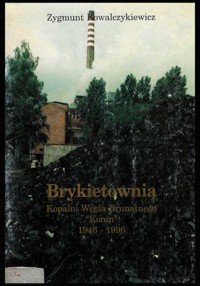 Brykietownia Kopalni Węgla Brunatnego "Konin" 1946-1996 - Zygmunt Kowalczykiewicz - ebook