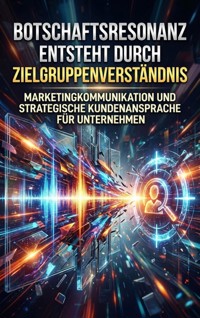 Botschaftsresonanz Entsteht Durch Zielgruppenverständnis - Verena Busch - ebook