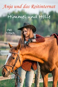 Anja und das Reitinternat - Himmel und Hölle - Feli Fritsch - ebook