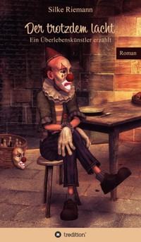 Der trotzdem lacht. Ein Überlebenskünstler erzählt - Silke Riemann - ebook