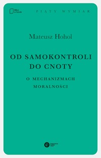Od samokontroli do cnoty. O mechanizmach moralności - dr Mateusz Hohol - ebook