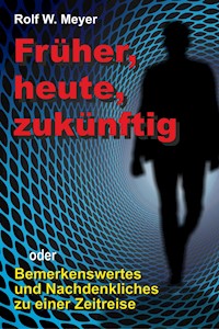 Früher, heute, zukünftig - Rolf W. Meyer - ebook