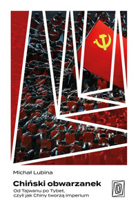 Chiński obwarzanek. Od Tajwanu po Tybet, czyli jak Chiny tworzą imperium - Michał Lubina - ebook + audiobook + książka