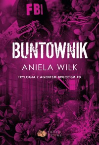 Buntownik. Trylogia z agentem Bruce'em #3 - Wilk Aniela - ebook