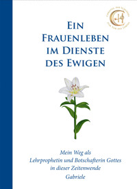 Ein Frauenleben im Dienste des Ewigen - Gabriele, Dipl. Ing. Höller - ebook
