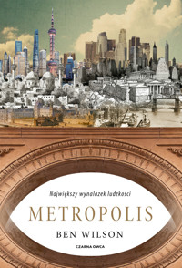 Metropolis. Największy wynalazek ludzkości - Ben Wilson - książka