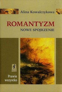 Prawie wszystko Romantyzm Nowe Spojrzenie - Kowalczykowa Alina - książka
