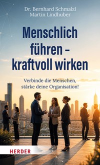 Menschlich führen – kraftvoll wirken - Bernhard Schmalzl - ebook