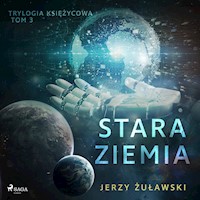 Trylogia Księżycowa. Trylogia księżycowa 3: Stara Ziemia - Jerzy Żuławski - ebook + audiobook