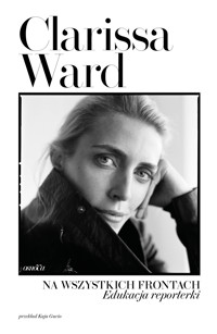 Na wszystkich frontach. Edukacja reporterki - Ward Clarissa - ebook