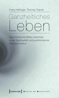 Ganzheitliches Leben - Franz Höllinger - ebook