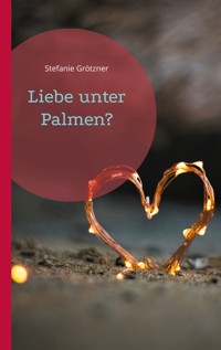 Liebe unter Palmen? - Stefanie Grötzner - ebook