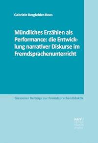 Mündliches Erzählen als Performance: die Entwicklung narrativer Diskurse im Fremdsprachenunterricht - Gabriele Bergfelder-Boos - ebook