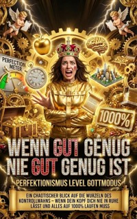 Wenn Gut Genug Nie Gut Genug Ist: Perfektionismus Level Gottmodus - Clara Neumann - ebook
