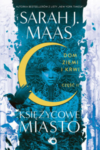 Dom Ziemi i Krwi. Księżycowe Miasto. Tom 1. Część 2 - Sarah J. Maas - książka