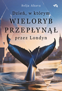 Dzień, w którym wieloryb przepłynął przez Londyn - Ahava Selja - książka