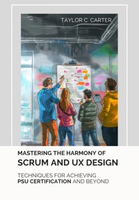 Mastering the Harmony of Scrum and UX Design - Taylor C. Carter - ebook