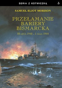 Przełamanie bariery Bismarcka. 22 lipca 1942 - 1 maja 1944 - Morison Samuel Eliot - książka
