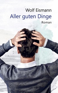 Aller guten Dinge - Wolf Eismann - ebook