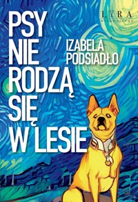 Psy nie rodzą się w lesie - Izabela Podsiadło - ebook + książka