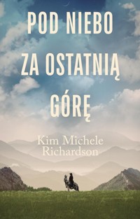 Pod niebo za ostatnią górę - Richardson Kim Michele - książka