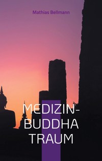 Medizin-Buddha Traum - Mathias Bellmann - ebook