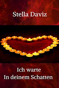 Ich warte in deinem Schatten - Stella Daviz - ebook
