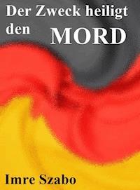 Der Zweck heiligt den Mord - Imre Szabo - ebook