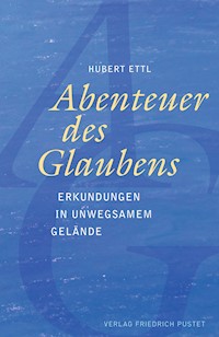 Abenteuer des Glaubens - Hubert Ettl - ebook