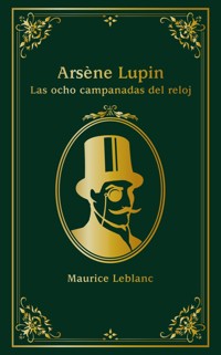 Arsène Lupin. Las ocho campanadas del reloj - Leblanc Maurice - ebook