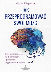 Jak przeprogramować swój mózg - Dispenza Joe - książka