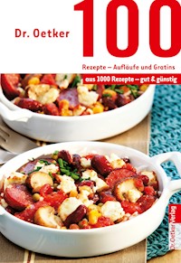 100 Rezepte - Aufläufe und Gratins - Dr. Oetker - ebook