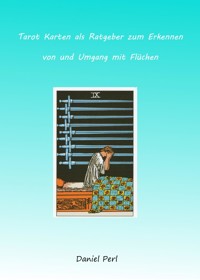 Tarot Karten als Ratgeber zum Erkennen von und Umgang mit Flüchen - Daniel Perl - ebook