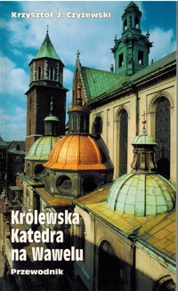 Królewska Katedra na Wawelu. Przewodnik - Krzysztof J. Czyżewski - ebook