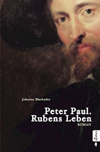 Peter Paul. Rubens Leben - Johanna Blackader - ebook