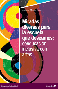 Miradas diversas para la escuela que deseamos: coeducación inclusiva con artes - Amparo Alonso-Sanz - ebook