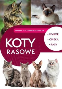Koty rasowe. Wybór, opieka, rasy - Barbara v. Tittenbrun-Jazienicka  - książka